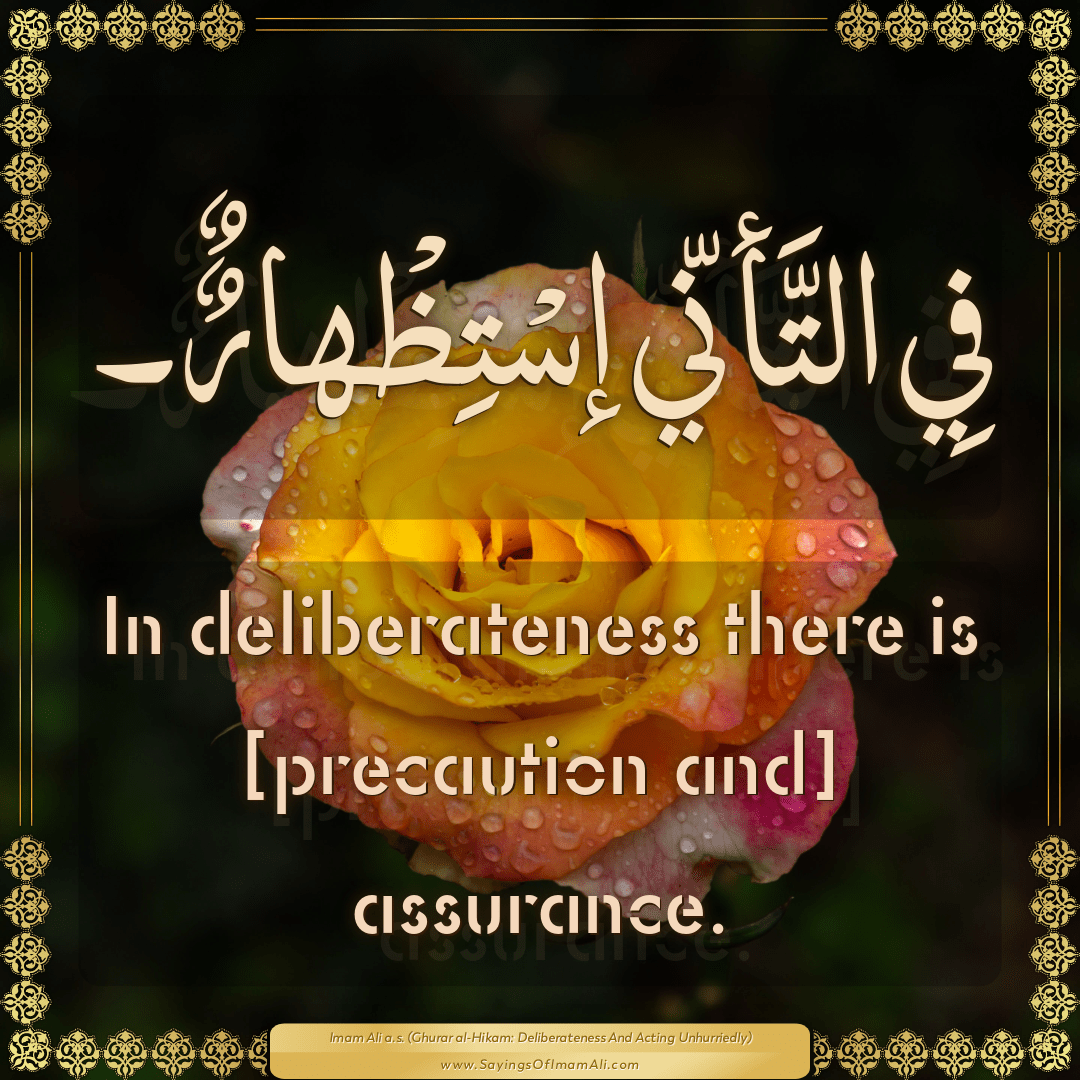 In deliberateness there is [precaution and] assurance.